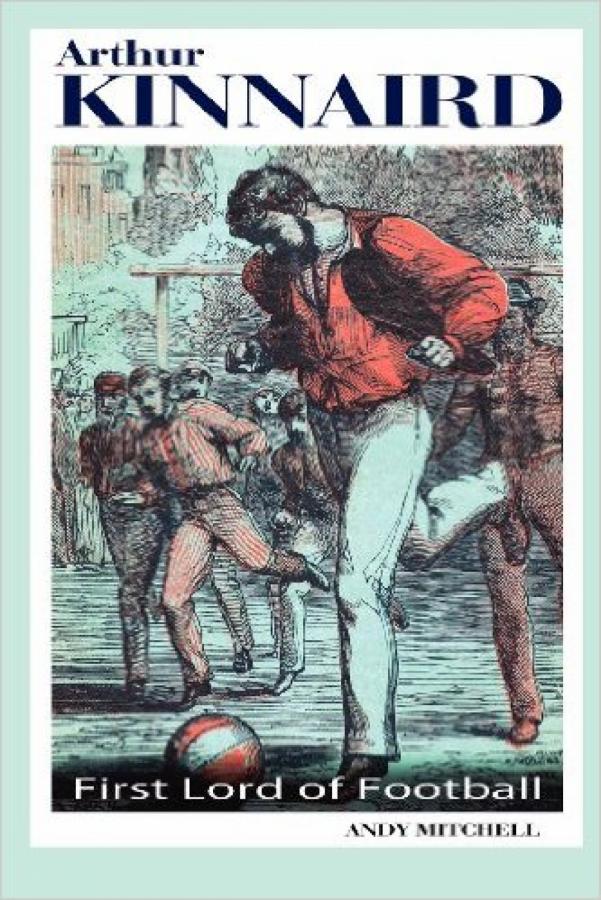 Imagen First Lord of Football, un libro sobre la vida de Kinnaird